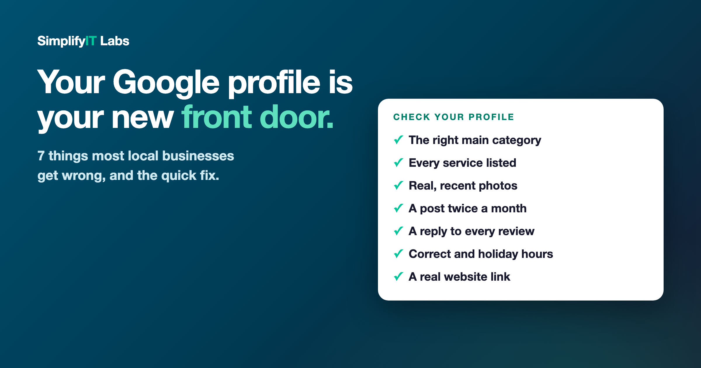 Google Business Profile checklist: right main category, every service listed, recent photos, posts twice a month, a reply to every review, correct holiday hours, and a real website link. From Simplify It Labs.