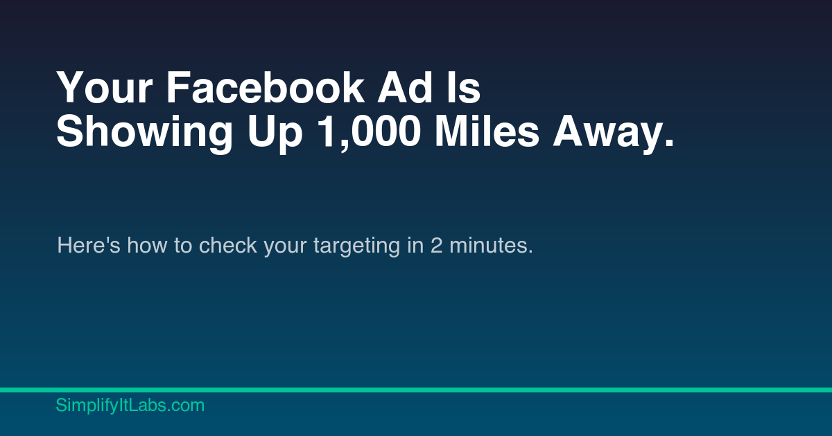 Your Facebook Ad Is Showing Up 1,000 Miles Away (Here's How to Check)